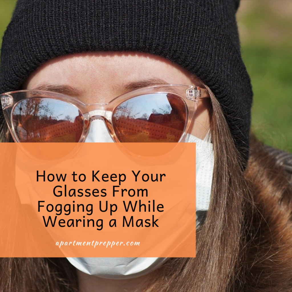 How To Keep Your Glasses From Fogging Up While Wearing A Mask Apartment Prepper